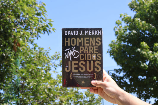 Homens mais parecidos com Jesus -  Estudos bíblicos sobre o caráter e conduta de homens que seguem o único homem nota 10 | David J. Merkh